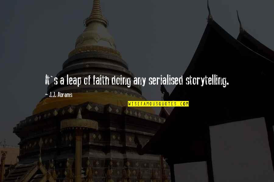 The Wife Of Baths Tale Prologue Quotes By J.J. Abrams: It's a leap of faith doing any serialised The Wife Of Baths Tale Prologue Quotes By J.J. Abrams: It's a leap of faith doing any serialised