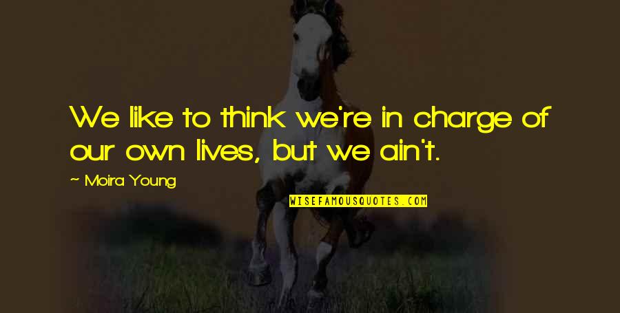 The Wild Bunch Quotes By Moira Young: We like to think we're in charge of