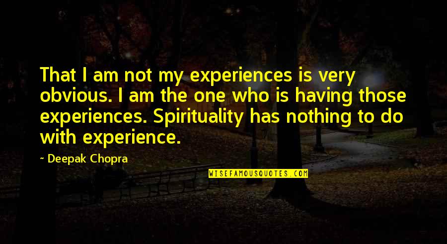 The Wild Card Book Quotes By Deepak Chopra: That I am not my experiences is very