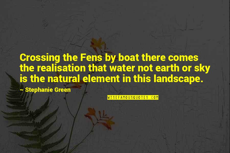 The Wild One Famous Quotes By Stephanie Green: Crossing the Fens by boat there comes the The Wild One Famous Quotes By Stephanie Green: Crossing the Fens by boat there comes the