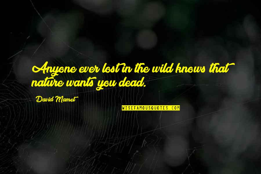 The Wild Quotes By David Mamet: Anyone ever lost in the wild knows that