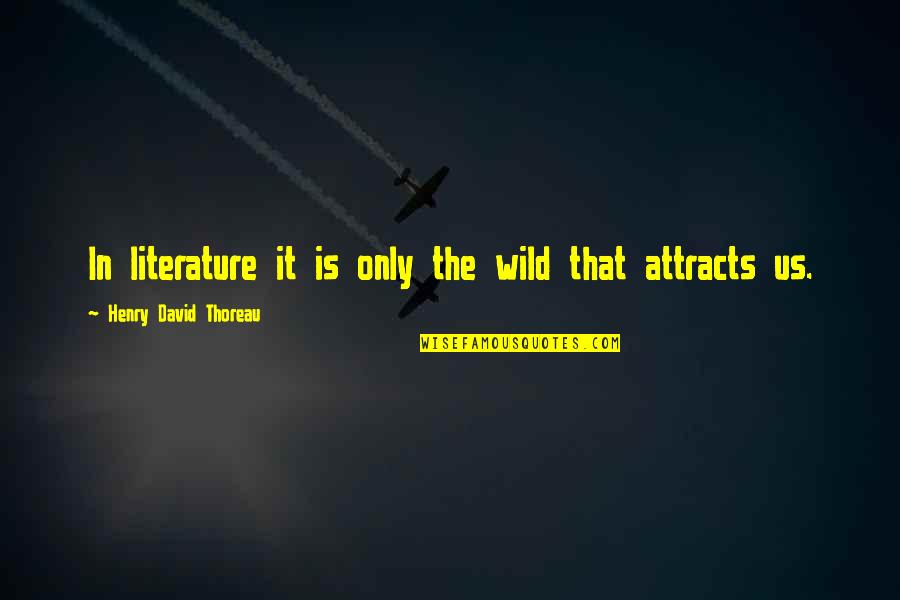 The Wild Quotes By Henry David Thoreau: In literature it is only the wild that