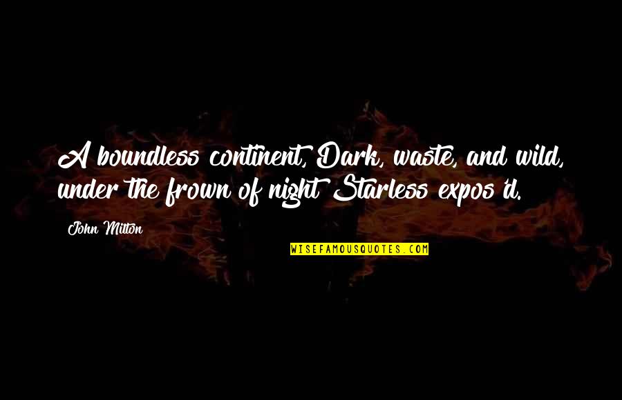 The Wild Quotes By John Milton: A boundless continent, Dark, waste, and wild, under