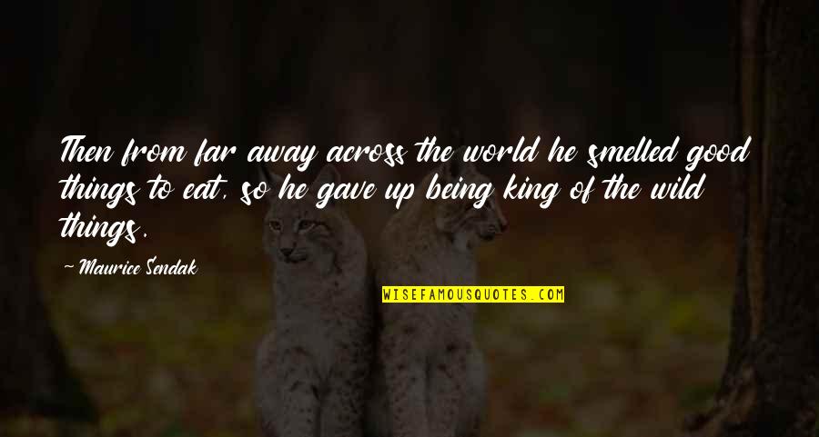 The Wild Things Quotes By Maurice Sendak: Then from far away across the world he The Wild Things Quotes By Maurice Sendak: Then from far away across the world he