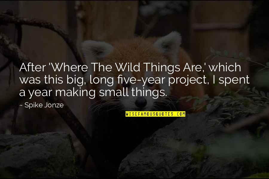 The Wild Things Quotes By Spike Jonze: After 'Where The Wild Things Are,' which was