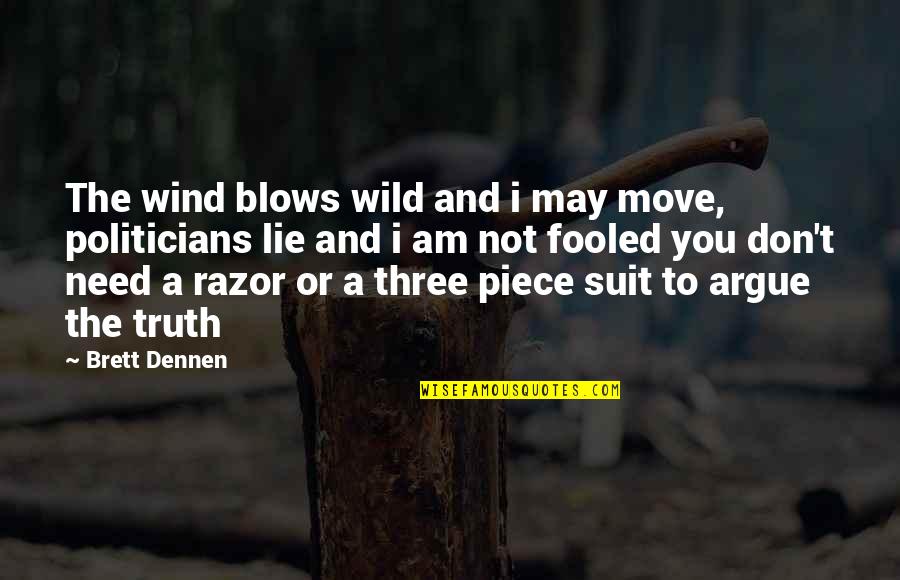 The Wild Truth Quotes By Brett Dennen: The wind blows wild and i may move, The Wild Truth Quotes By Brett Dennen: The wind blows wild and i may move,