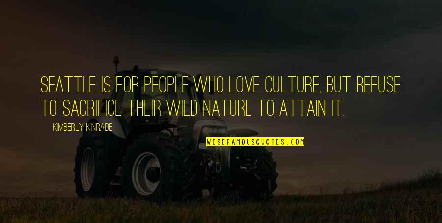 The Wild Truth Quotes By Kimberly Kinrade: Seattle is for people who love culture, but The Wild Truth Quotes By Kimberly Kinrade: Seattle is for people who love culture, but
