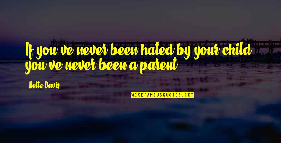 The Wild West Quotes By Bette Davis: If you've never been hated by your child,