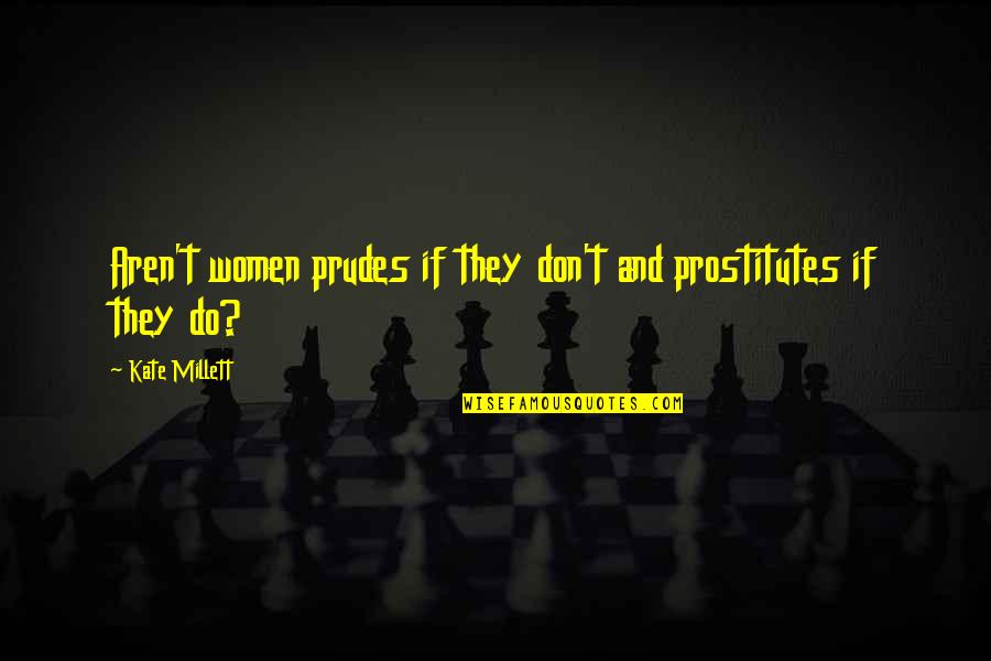 The Wilderness In The Scarlet Letter Quotes By Kate Millett: Aren't women prudes if they don't and prostitutes
