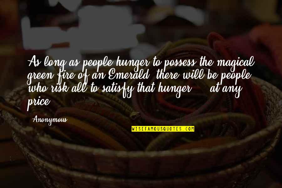The Will Of Fire Quotes By Anonymous: As long as people hunger to possess the