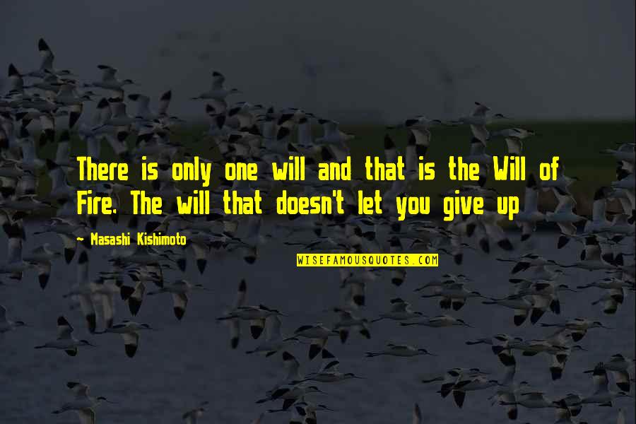 The Will Of Fire Quotes By Masashi Kishimoto: There is only one will and that is