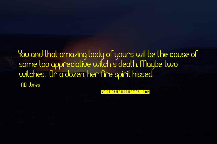 The Will Of Fire Quotes By N.D. Jones: You and that amazing body of yours will