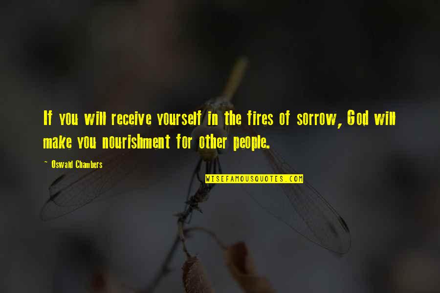 The Will Of Fire Quotes By Oswald Chambers: If you will receive yourself in the fires