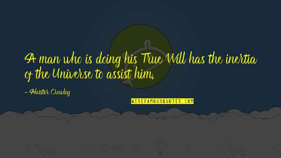 The Will Of Man Quotes By Aleister Crowley: A man who is doing his True Will