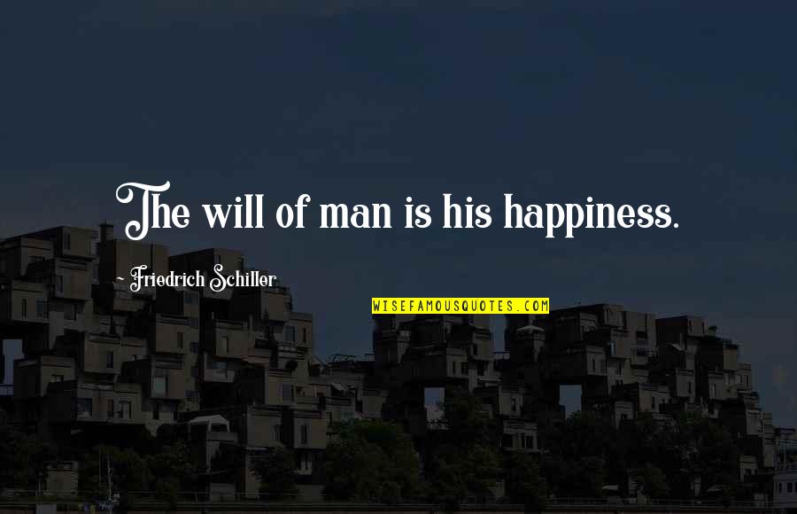 The Will Of Man Quotes By Friedrich Schiller: The will of man is his happiness.