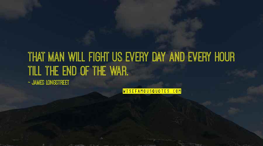 The Will Of Man Quotes By James Longstreet: That man will fight us every day and