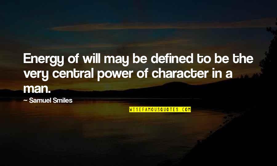 The Will Of Man Quotes By Samuel Smiles: Energy of will may be defined to be