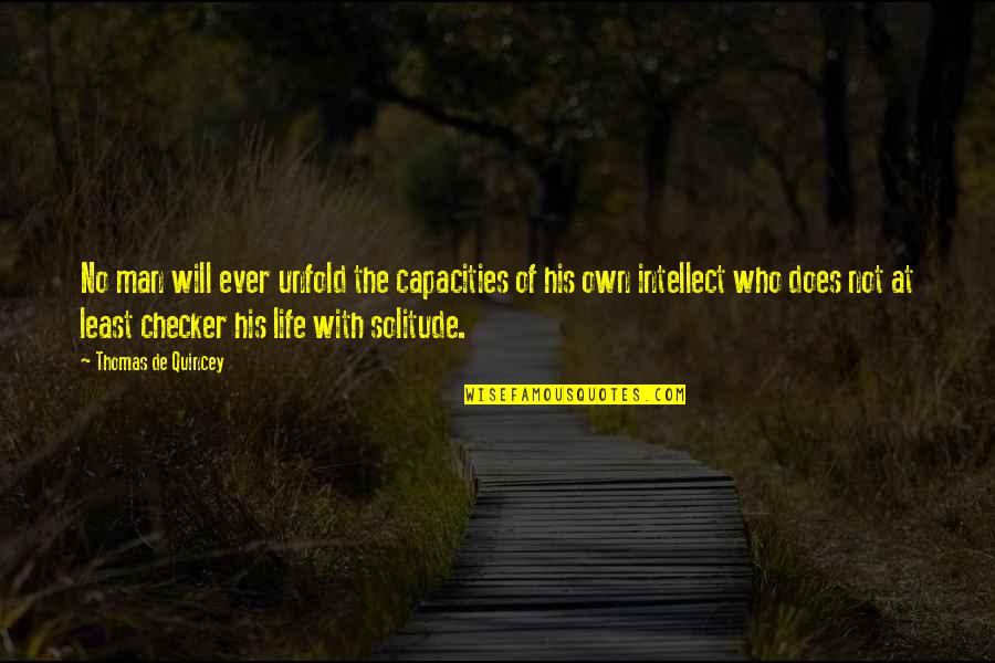 The Will Of Man Quotes By Thomas De Quincey: No man will ever unfold the capacities of
