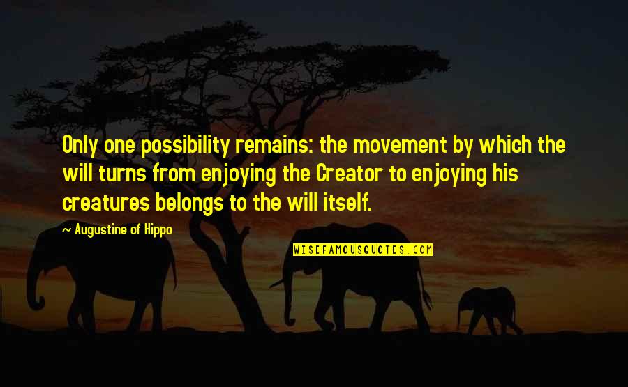 The Will Quotes By Augustine Of Hippo: Only one possibility remains: the movement by which