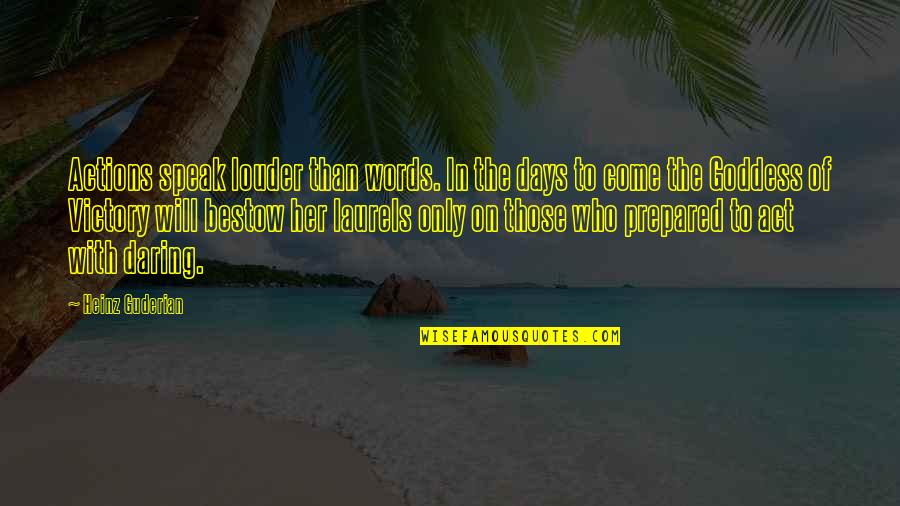 The Will To Act Quotes By Heinz Guderian: Actions speak louder than words. In the days The Will To Act Quotes By Heinz Guderian: Actions speak louder than words. In the days