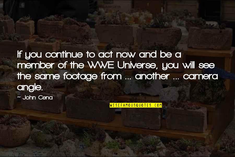 The Will To Act Quotes By John Cena: If you continue to act now and be The Will To Act Quotes By John Cena: If you continue to act now and be