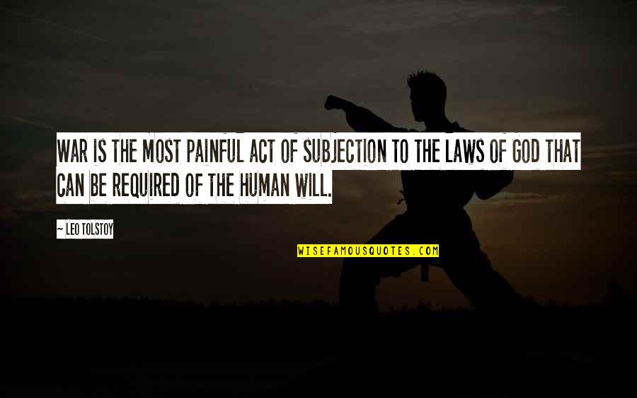 The Will To Act Quotes By Leo Tolstoy: War is the most painful act of subjection The Will To Act Quotes By Leo Tolstoy: War is the most painful act of subjection
