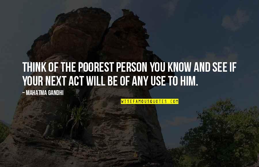 The Will To Act Quotes By Mahatma Gandhi: Think of the poorest person you know and The Will To Act Quotes By Mahatma Gandhi: Think of the poorest person you know and