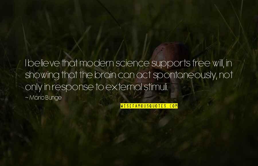 The Will To Act Quotes By Mario Bunge: I believe that modern science supports free will, The Will To Act Quotes By Mario Bunge: I believe that modern science supports free will,