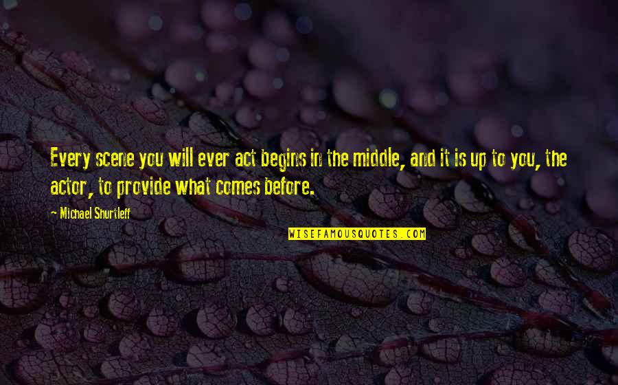 The Will To Act Quotes By Michael Shurtleff: Every scene you will ever act begins in The Will To Act Quotes By Michael Shurtleff: Every scene you will ever act begins in