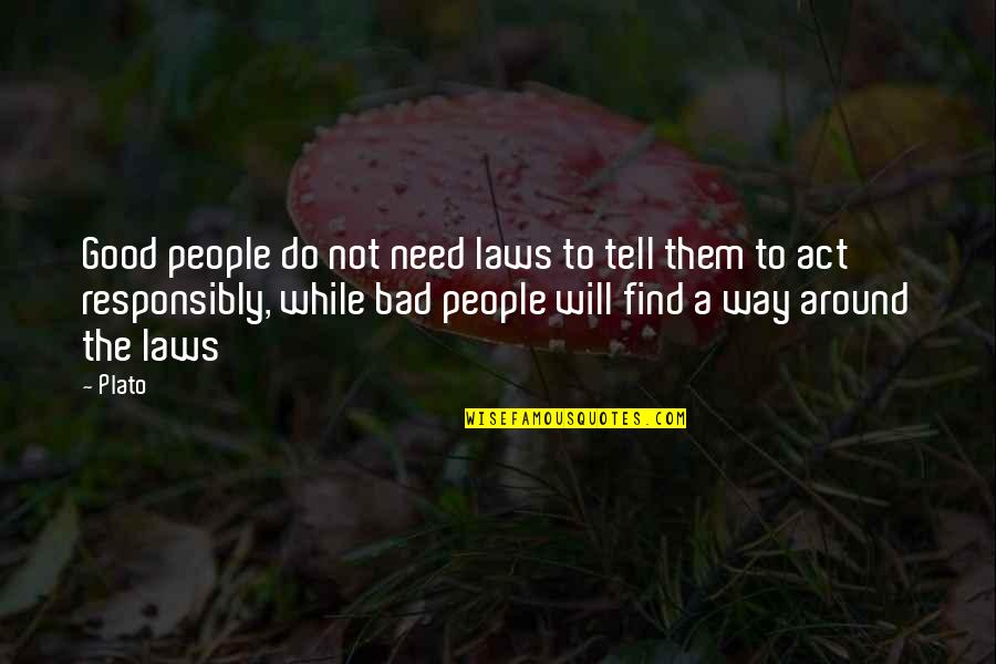 The Will To Act Quotes By Plato: Good people do not need laws to tell The Will To Act Quotes By Plato: Good people do not need laws to tell