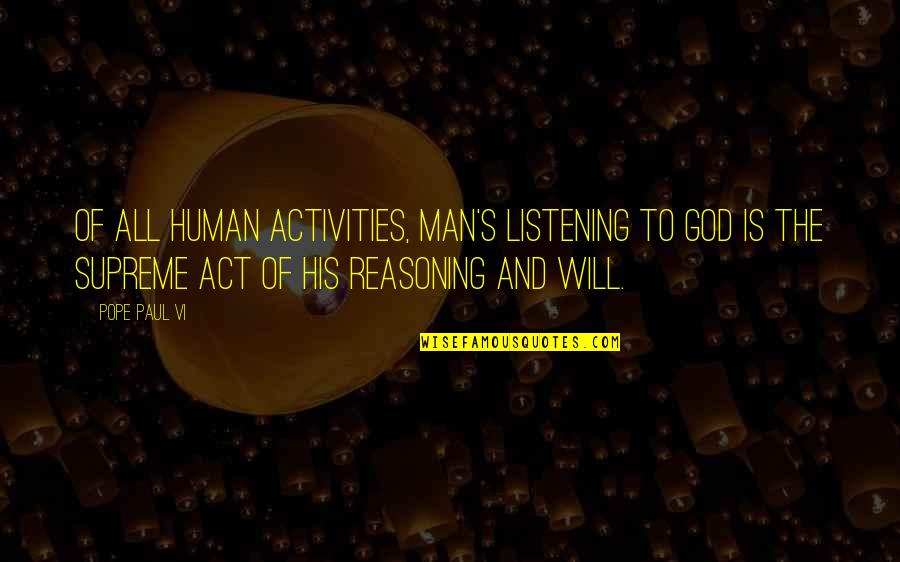 The Will To Act Quotes By Pope Paul VI: Of all human activities, man's listening to God The Will To Act Quotes By Pope Paul VI: Of all human activities, man's listening to God
