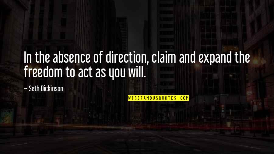 The Will To Act Quotes By Seth Dickinson: In the absence of direction, claim and expand