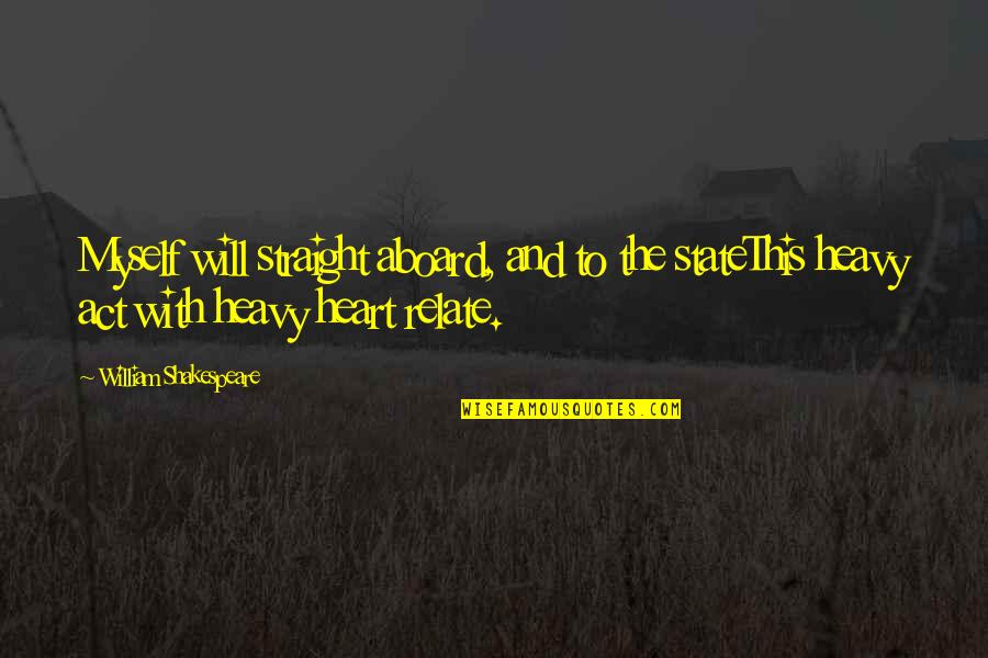 The Will To Act Quotes By William Shakespeare: Myself will straight aboard, and to the stateThis The Will To Act Quotes By William Shakespeare: Myself will straight aboard, and to the stateThis