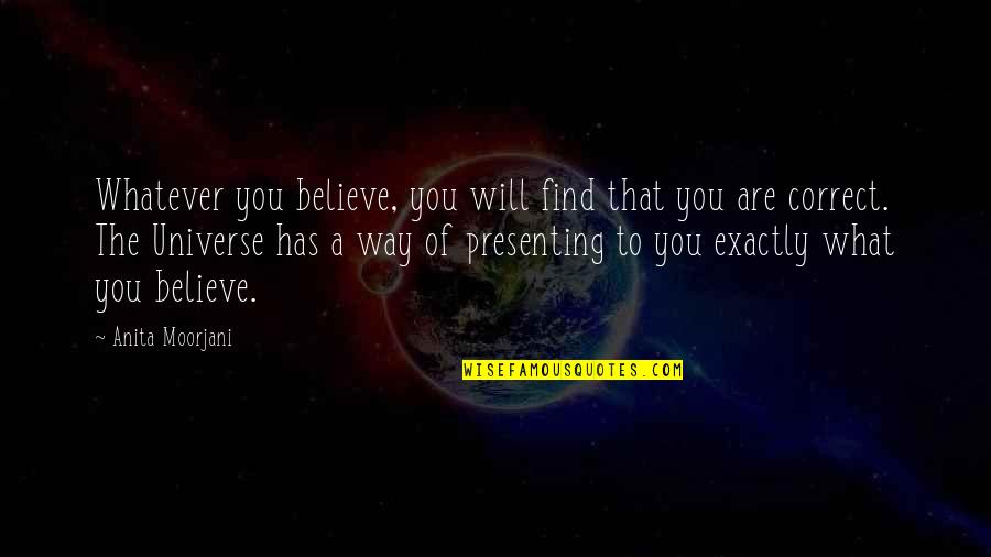 The Will To Believe Quotes By Anita Moorjani: Whatever you believe, you will find that you
