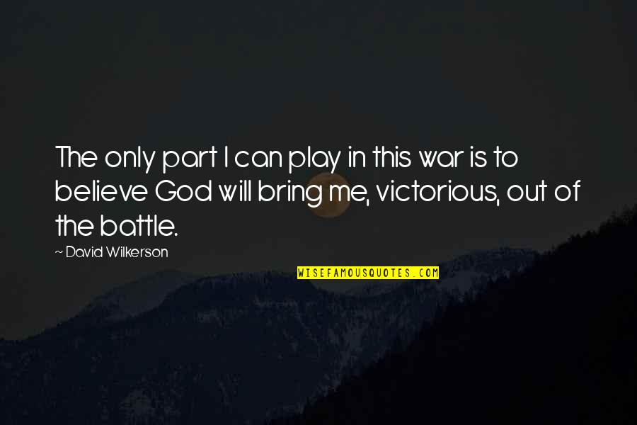 The Will To Believe Quotes By David Wilkerson: The only part I can play in this