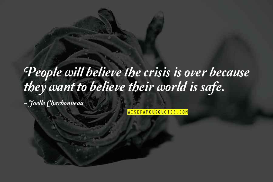 The Will To Believe Quotes By Joelle Charbonneau: People will believe the crisis is over because