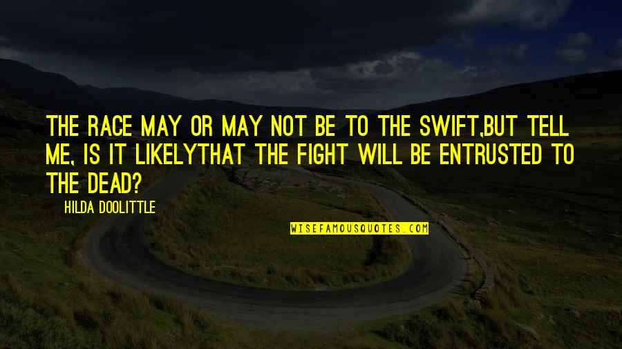 The Will To Fight Quotes By Hilda Doolittle: The race may or may not be to