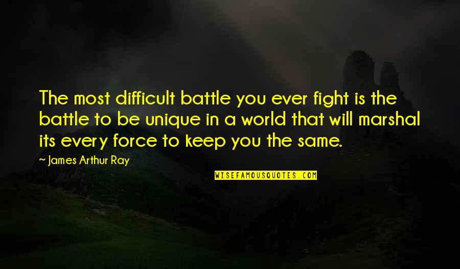 The Will To Fight Quotes By James Arthur Ray: The most difficult battle you ever fight is