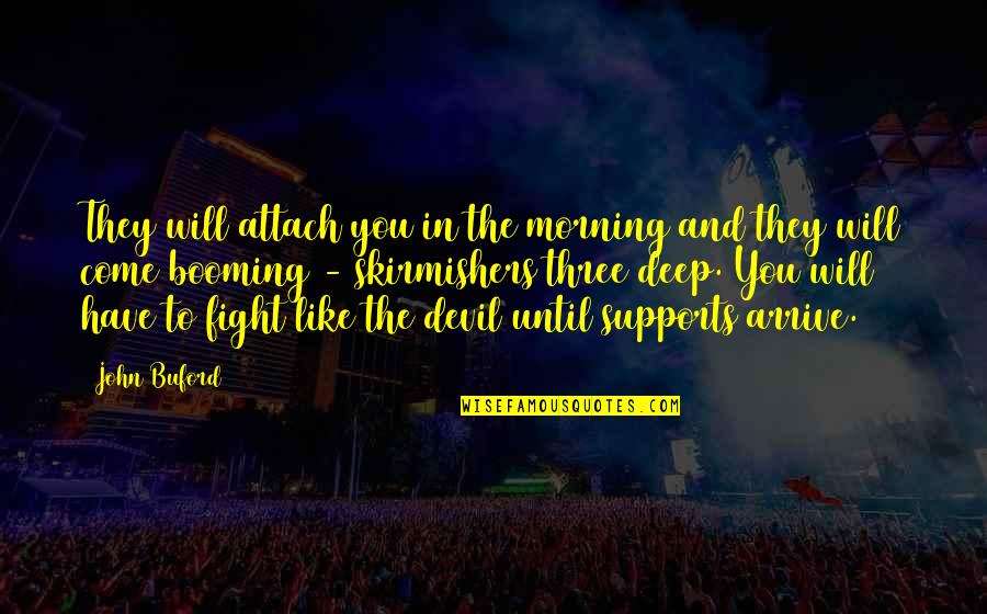 The Will To Fight Quotes By John Buford: They will attach you in the morning and