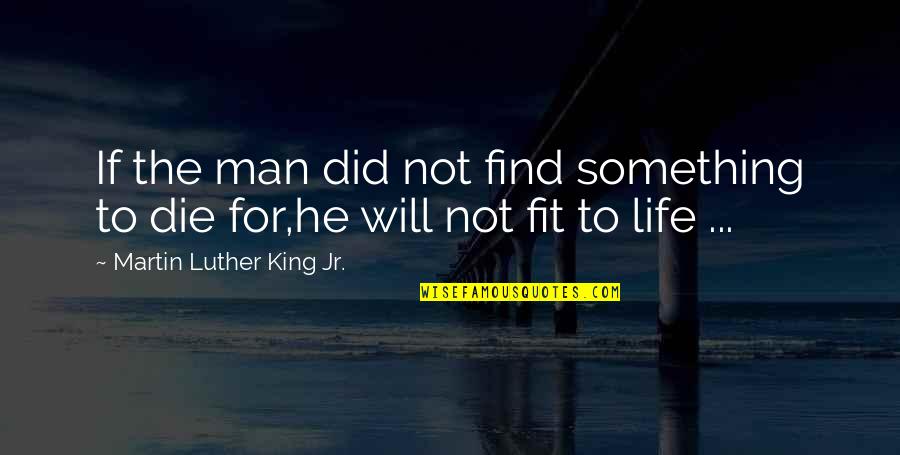 The Will To Fight Quotes By Martin Luther King Jr.: If the man did not find something to