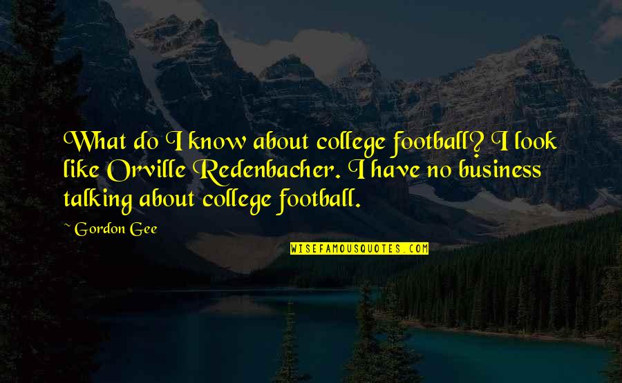 The Will To Power Book Quotes By Gordon Gee: What do I know about college football? I