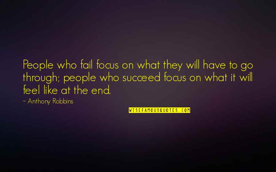 The Will To Succeed Quotes By Anthony Robbins: People who fail focus on what they will