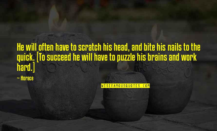 The Will To Succeed Quotes By Horace: He will often have to scratch his head,