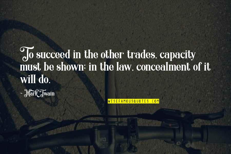 The Will To Succeed Quotes By Mark Twain: To succeed in the other trades, capacity must