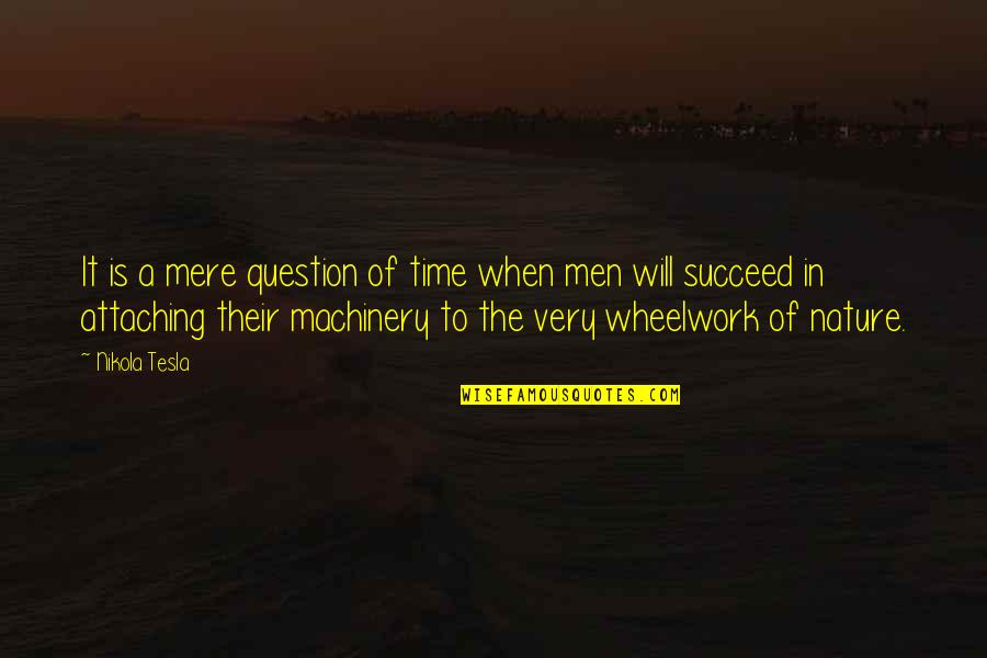 The Will To Succeed Quotes By Nikola Tesla: It is a mere question of time when