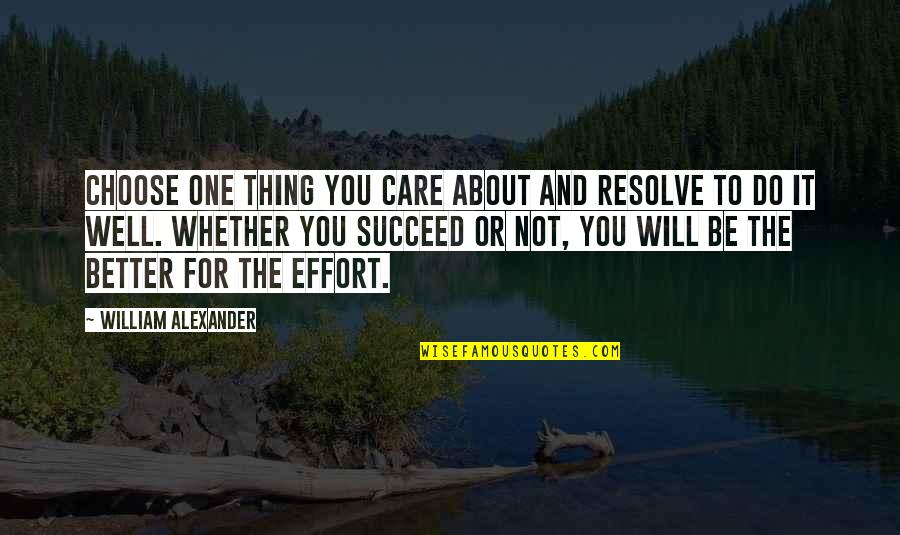 The Will To Succeed Quotes By William Alexander: Choose one thing you care about and resolve