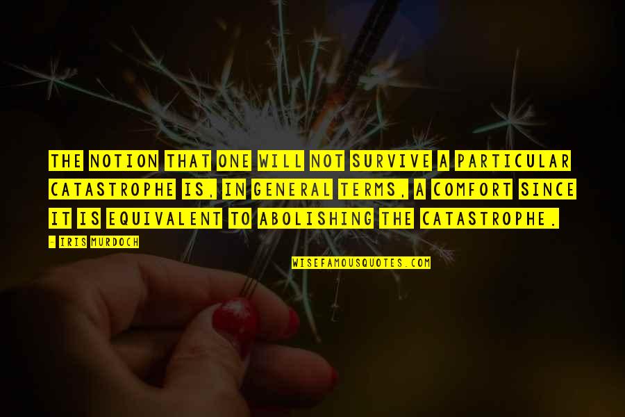 The Will To Survive Quotes By Iris Murdoch: The notion that one will not survive a The Will To Survive Quotes By Iris Murdoch: The notion that one will not survive a