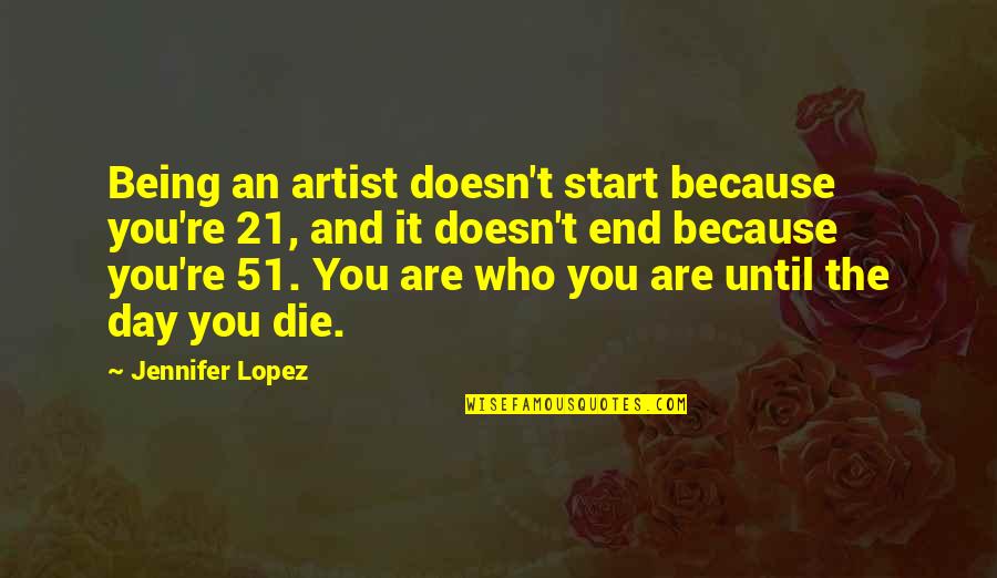 The Willow Tree Movie Quotes By Jennifer Lopez: Being an artist doesn't start because you're 21,