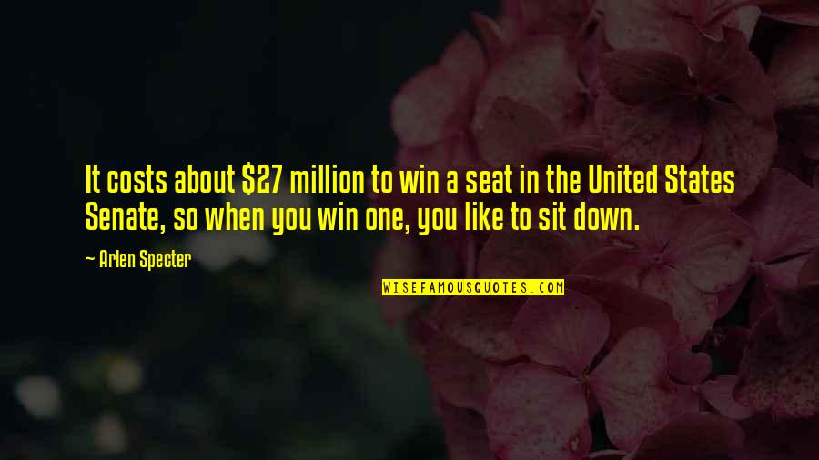 The Win Quotes By Arlen Specter: It costs about $27 million to win a The Win Quotes By Arlen Specter: It costs about $27 million to win a