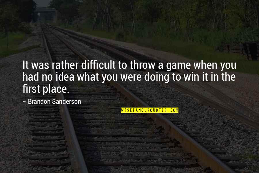 The Win Quotes By Brandon Sanderson: It was rather difficult to throw a game The Win Quotes By Brandon Sanderson: It was rather difficult to throw a game